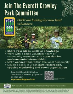 Join the Everett Crowley Park Committee ECPC are looking for new lead volunteers -Share your ideas, skills or knowledge -Work with a small volunteer team of community members with a passion for the environmental stewardship -Make connections within the local community -Develop skills in urban park restoration, species monitoring and event organization. ecpcstewards@gmail.com